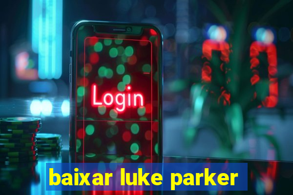 baixar luke parker